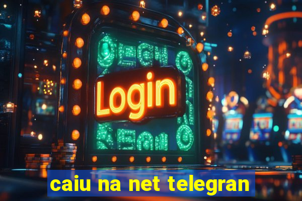 caiu na net telegran